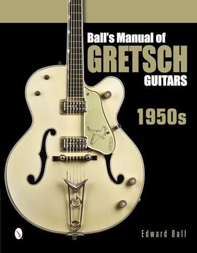 Ball's Manual of Gretsch Guitars