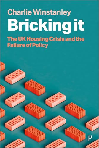 Bricking It : The UK Housing Crisis and the Failure of Policy