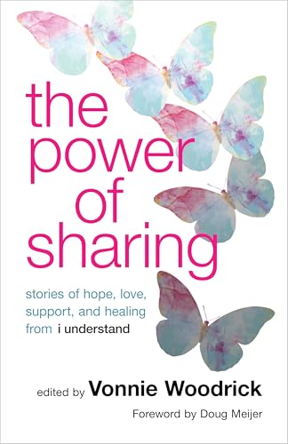 The Power of Sharing : Stories of Hope, Love, Support, and Healing from I Understand