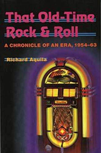 That Old-Time Rock &amp; Roll: A Chronicle of an Era