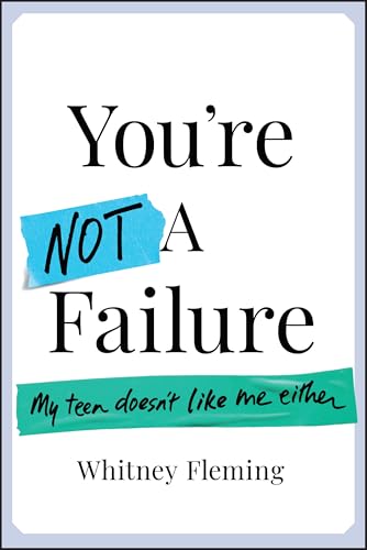 You're Not a Failure : My Teen Doesn't Like Me Either
