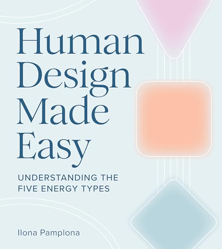 Human Design Made Easy : Understanding the Five Energy Types