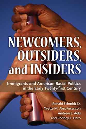 Newcomers, Outsiders, and Insiders : Immigrants and American Racial Politics in the Early Twenty-first Century