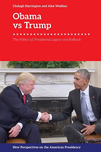 Obama v. Trump : The Politics of Presidential Legacy and Rollback