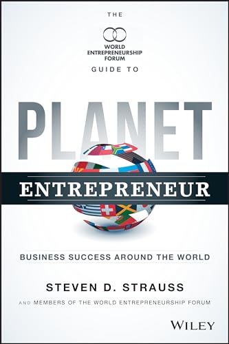 Planet Entrepreneur: The World Entrepreneurship Forums Guide to Business Success Around the World
