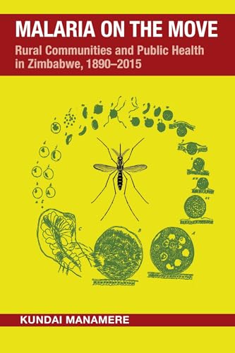 Malaria on the Move : Rural Communities and Public Health in Zimbabwe, 1890–2015