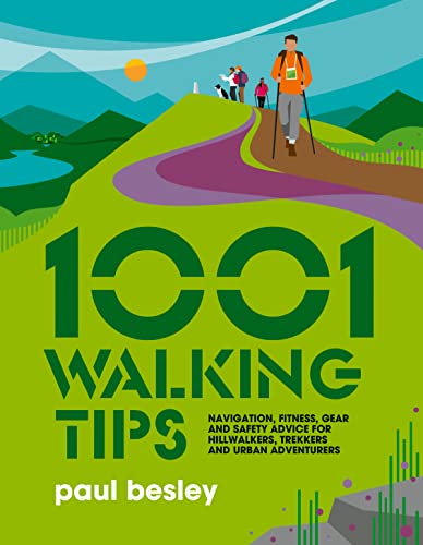 1001 Walking Tips : Navigation, fitness, gear and safety advice for hillwalkers, trekkers and urban adventurers : 4
