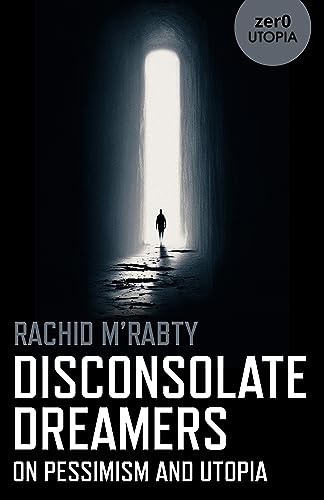 Disconsolate Dreamers: On Pessimism and Utopia
