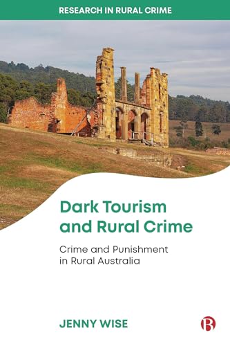 Dark Tourism and Rural Crime : Crime and Punishment in Rural Australia