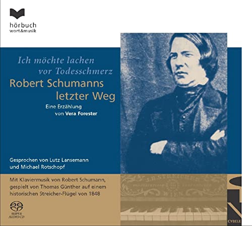 Lutz Lansemann; Michael Rotschopf; Thomas Gunther - Vera Forester Ich Mochte Lachen Vor Todesschmerz  Robert Schumanns Letzter Weg [CD]