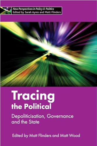 Tracing the Political : Depoliticisation, Governance and the State