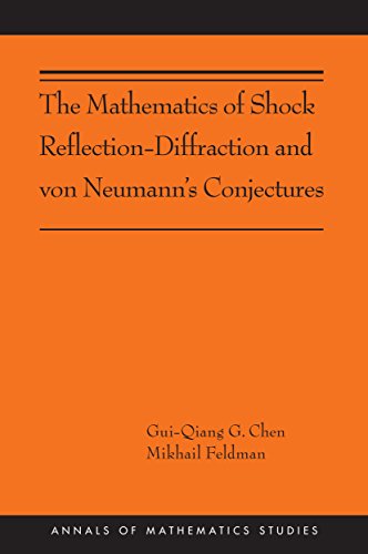 The Mathematics of Shock Reflection-Diffraction and von Neumann's Conjectures: (AMS-197) (Annals of Mathematics Studies)