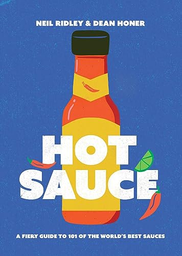Hot Sauce: The Essential Guide to 101 of the World's Best: A Fiery Guide to 101 of the World's Best Sauces
