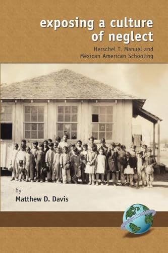 Exposing a Culture of Neglect : Herschel T. Manuel and Mexican American Schooling