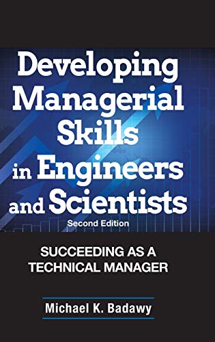Developing Managerial Skills Engineers and Scientists: Succeeding as a Technical Manager