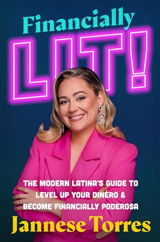 Financially Lit! : The Modern Latina’s Guide to Level Up Your Dinero & Become Financially Poderosa