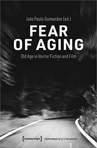 Fear of Aging : Old Age in Horror Fiction and Film