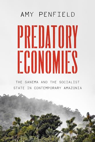 Predatory Economies: The Sanema and the Socialist State in Contemporary Amazonia