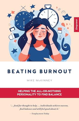 Beating Burnout : Helping the all-or-nothing personality to find balance