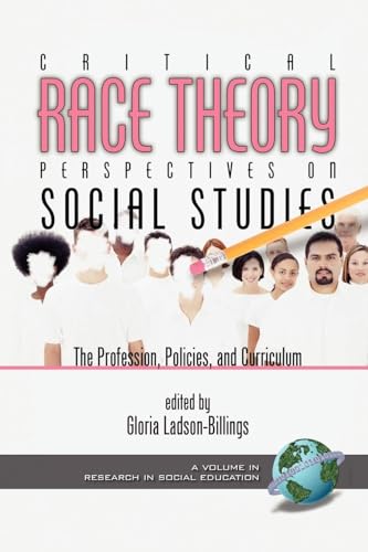 Critical Race Theory Perspectives on the Social Studies : The Profession, Policies, and Curriculum