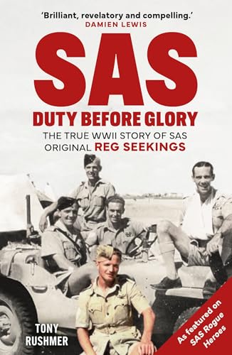 SAS: Duty Before Glory : The True WWII Story of SAS Original Reg Seekings (as featured on SAS Rogue Heroes)