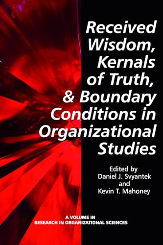 Received Wisdom, Kernels of Truth, and Boundary Conditions in Organizational Studies