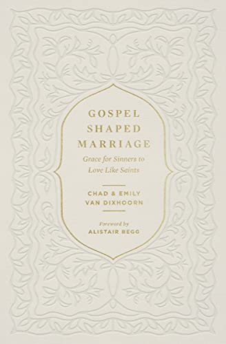 Gospel-Shaped Marriage: Grace for Sinners to Love Like Saints