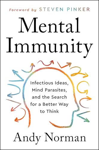 Mental Immunity : Infectious Ideas, Mind-Parasites, and the Search for a Better Way to Think