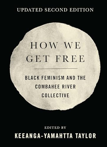 How We Get Free : Black Feminism and the Combahee River Collective