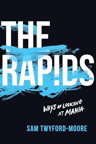 The Rapids : Ways of Looking at Mania
