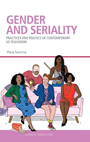 Gender and Seriality : Practices and Politics of Contemporary US Television