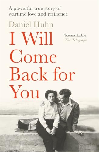 I Will Come Back for You : A powerful true story of wartime love and resilience