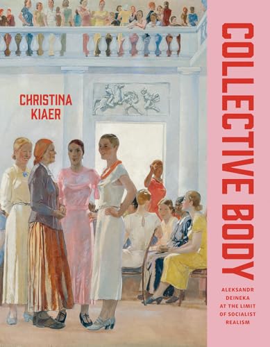 Collective Body : Aleksandr Deineka at the Limit of Socialist Realism