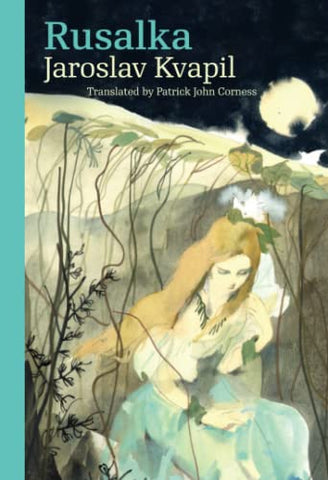 Rusalka: A Lyrical Fairy-tale in Three Acts (Modern Czech Classics)