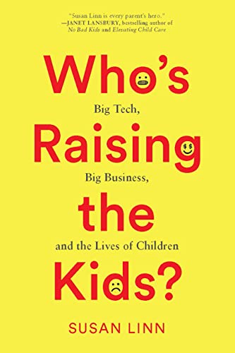 Whos Raising the Kids?: Big Tech