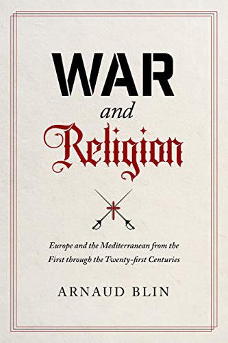 War and Religion: Europe and the Mediterranean from the First Through the Twenty-First Centuries