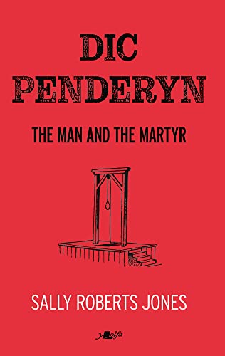 Dic Penderyn : The Man and the Martyr