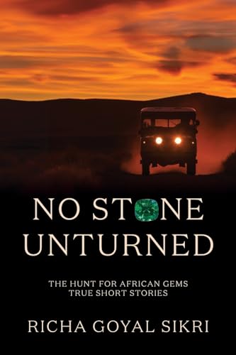 No Stone Unturned : The Hunt For African Gems: True Short Stories