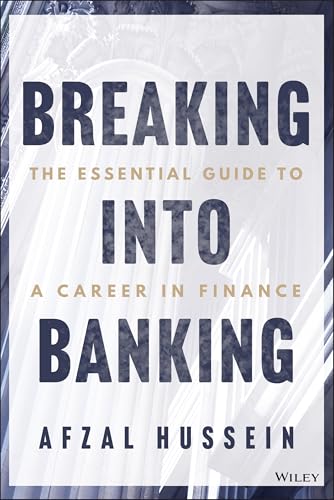 Breaking into Banking : The Essential Guide to a Career in Finance