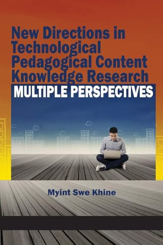 New Directions in Technological Pedagogical Content Knowledge Research : Multiple Perspectives