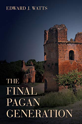 The Final Pagan Generation (The Transformation of the Classical Heritage): Rome's Unexpected Path to Christianity: 53