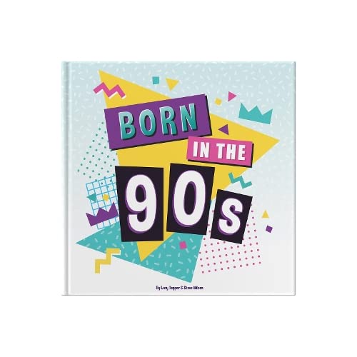 Born In The 90s: Gift Book Celebrating Being Born in the 1990s and Growing Up in the 2000s: A celebration of being born in the 1990s and growing up in the 2000s
