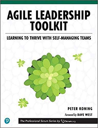 Agile Leadership Toolkit: Learning to Thrive with Self-Managing Teams (The Professional Scrum Series)