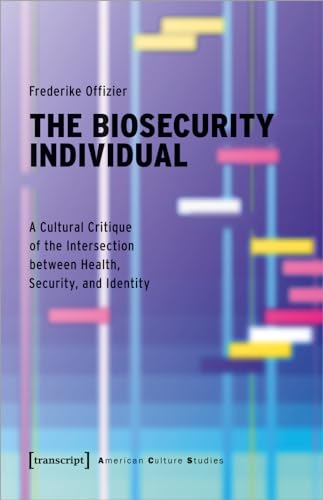 The Biosecurity Individual : A Cultural Critique of the Intersection between Health, Security, and Identity