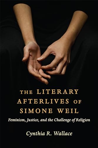 The Literary Afterlives of Simone Weil : Feminism, Justice, and the Challenge of Religion