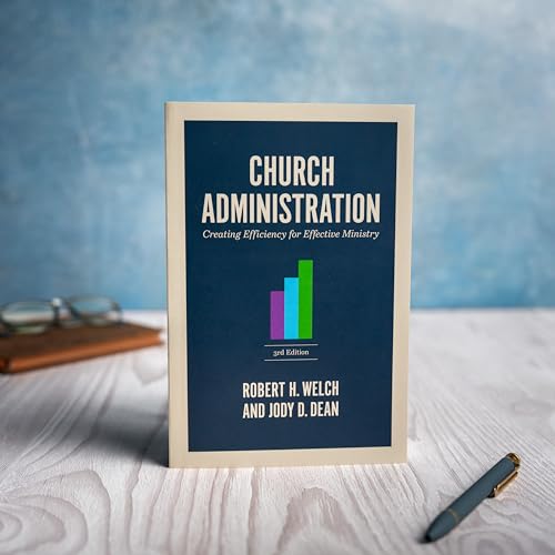 Church Administration : Creating Efficiency for Effective Ministry