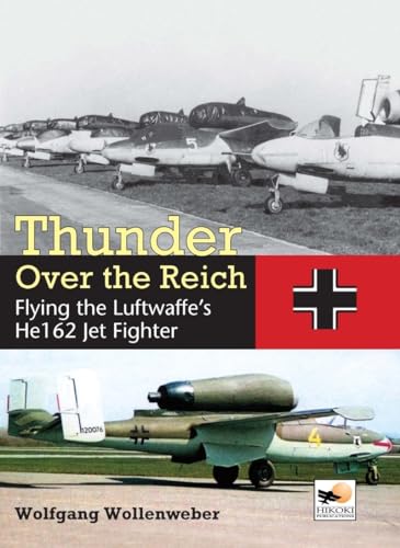 Thunder Over the Reich : Flying the Luftwaffe’s He162 Jet Fighter