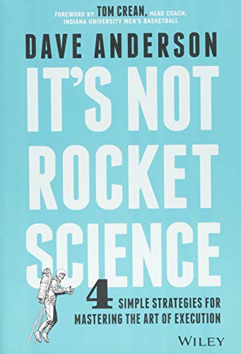 It's Not Rocket Science: 4 Simple Strategies for Mastering the Art of Execution