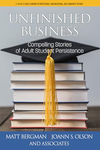 Unfinished Business : Compelling Stories of Adult Student Persistence