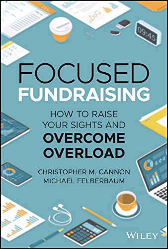 Focused Fundraising: How to Raise Your Sights And Overcome Overload